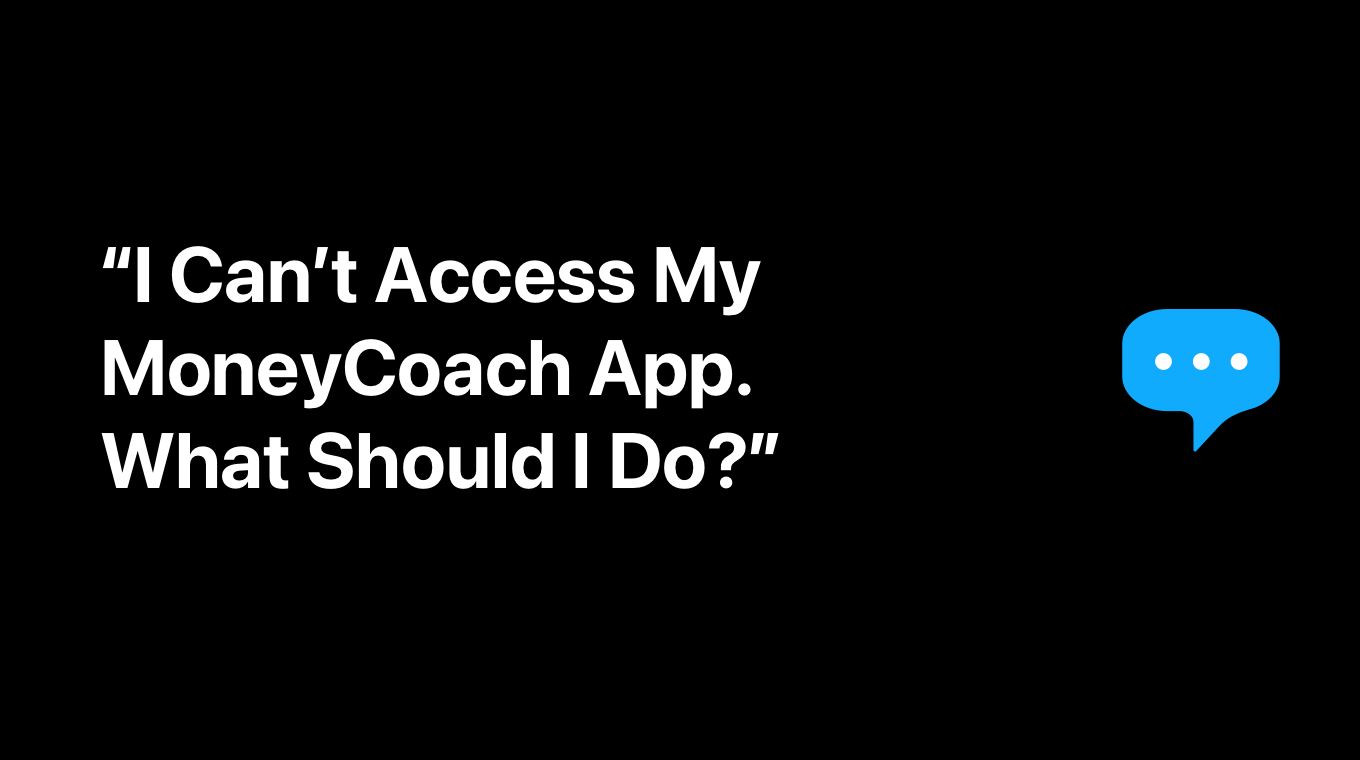 I Can't Access My MoneyCoach. What Should I Do?