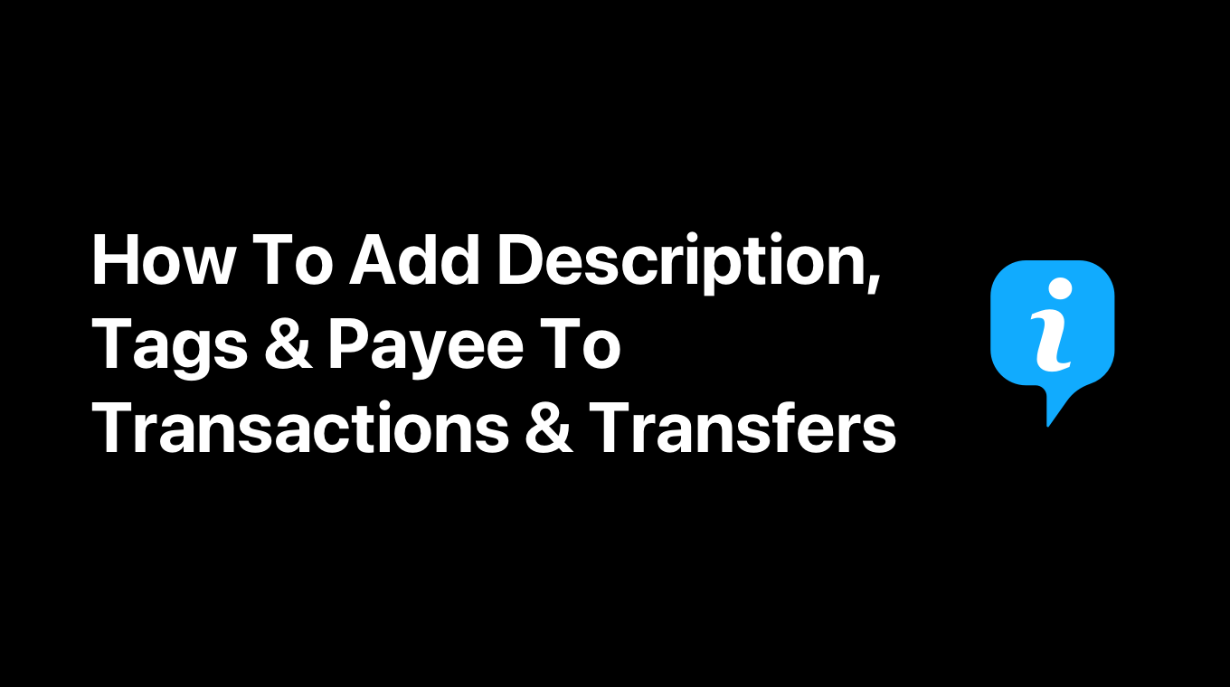 How To Add Description, Tags & Payee To Transactions & Transfers